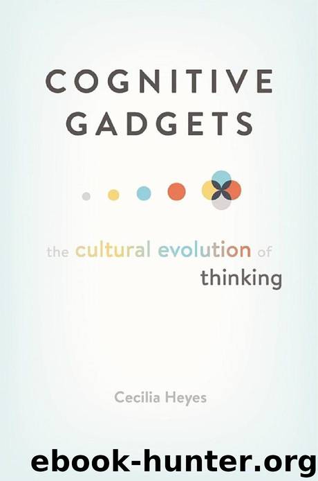 Cognitive Gadgets: The Cultural Evolution of Thinking by Cecilia Heyes