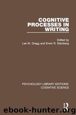 Cognitive Processes in Writing: Volume 14 (Psychology Library Editions: Cognitive Science) by Lee W. Gregg Erwin R. Steinberg
