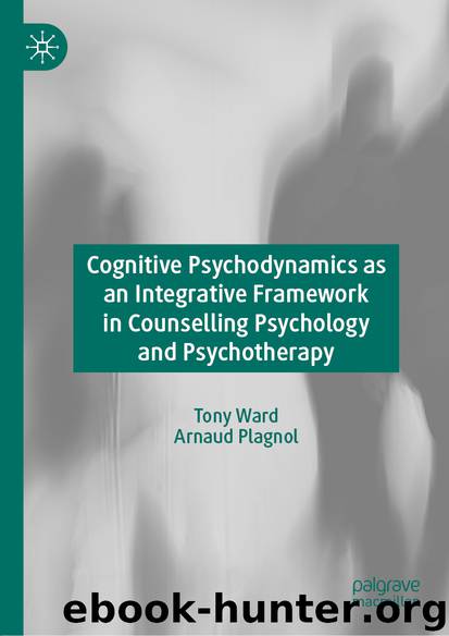 Cognitive Psychodynamics as an Integrative Framework in Counselling Psychology and Psychotherapy by Tony Ward & Arnaud Plagnol