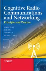 Cognitive Radio Communication and Networking: Principles and Practice by Qiu R.C. Hu Z. Li H. Wicks M.C