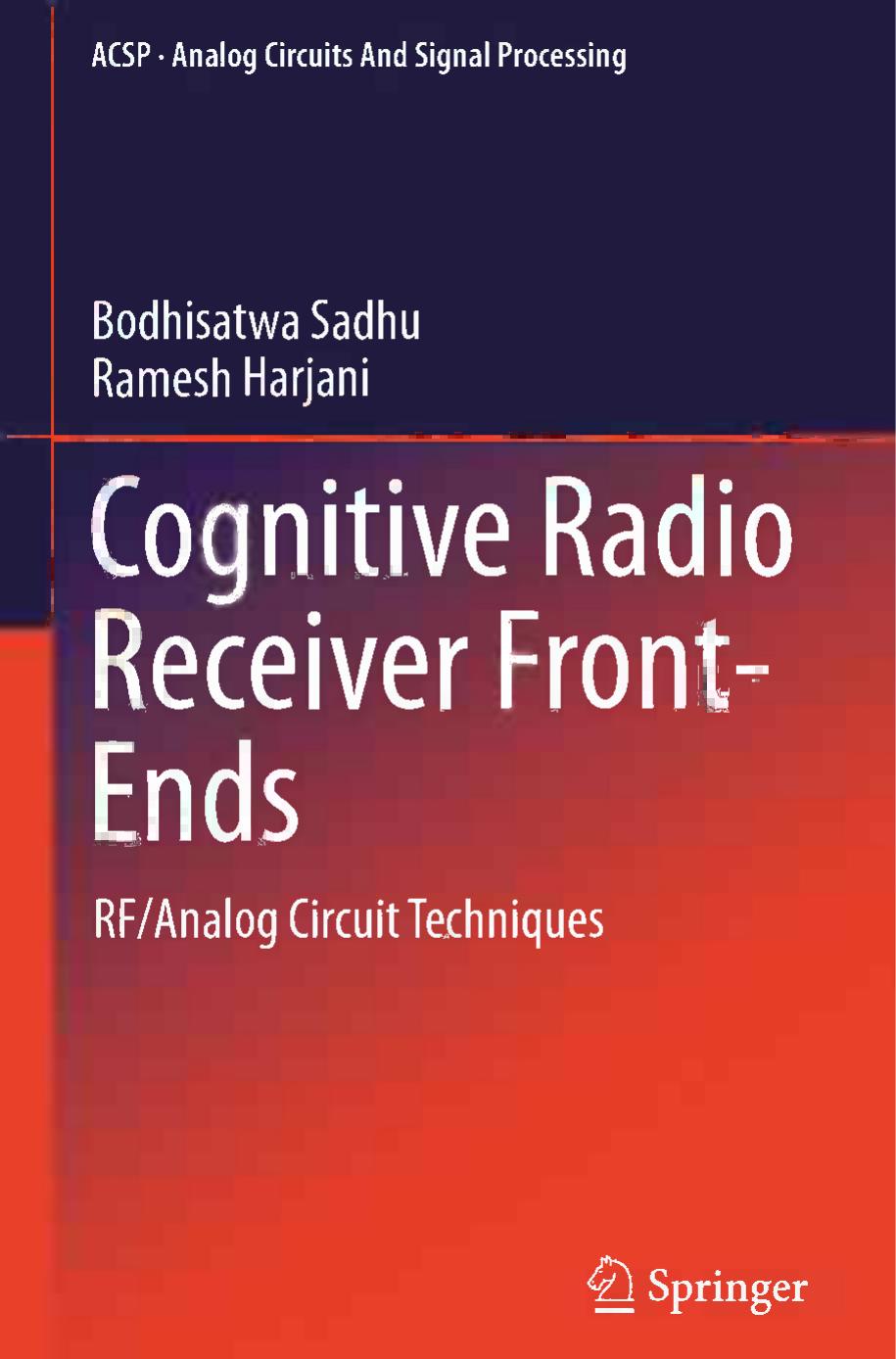 Cognitive Radio Receiver Front-Ends: RF/Analog Circuit Techniques by Bodhisatwa Sadhu Ramesh Harjani (auth.)