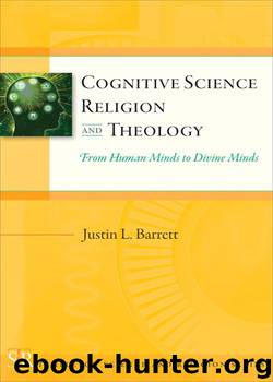 Cognitive Science, Religion, and Theology: From Human Minds to Divine Minds (Templeton Science and Religion Series) by Barrett Justin L