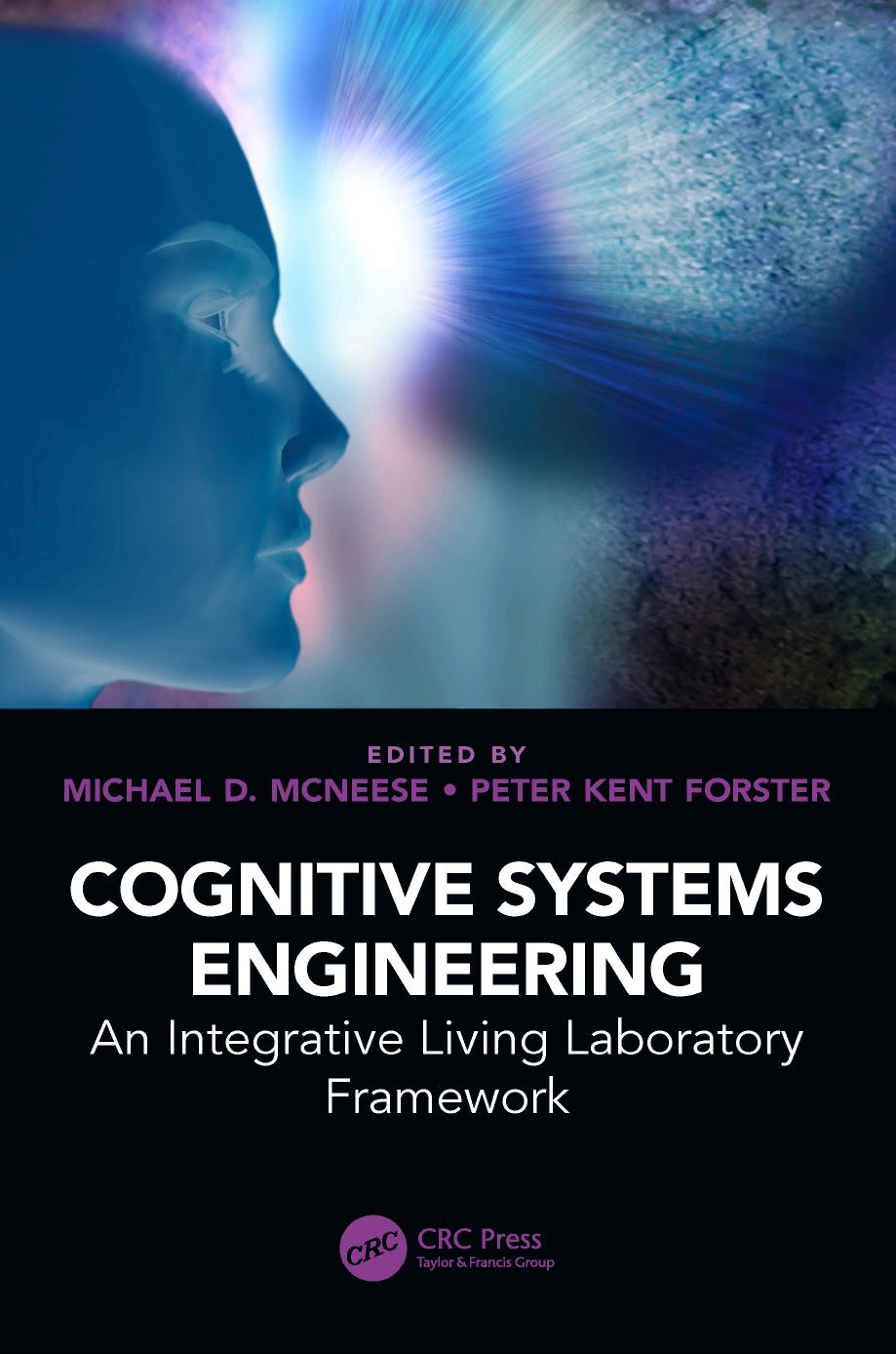 Cognitive Systems Engineering: An Integrative Living Laboratory Framework by Michael D. McNeese Peter Kent Forster