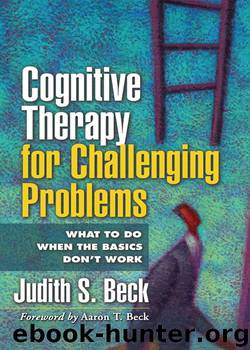 Cognitive Therapy for Challenging Problems: What to do When the Basics don’t Work by Judith S. Beck