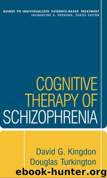 Cognitive Therapy of Schizophrenia by David G. Kingdon & Douglas Turkington