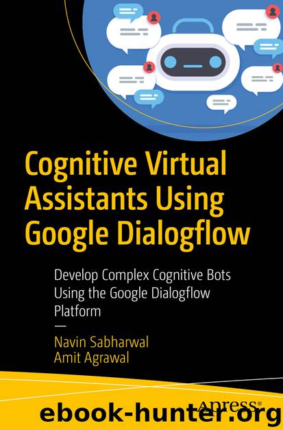 Cognitive Virtual Assistants Using Google Dialogflow by Navin Sabharwal & Amit Agrawal