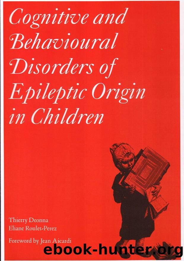 Cognitive and Behavioural Disorders of Epileptic Origin in Children by Thierry Deonna; Eliane Roulet-Perez