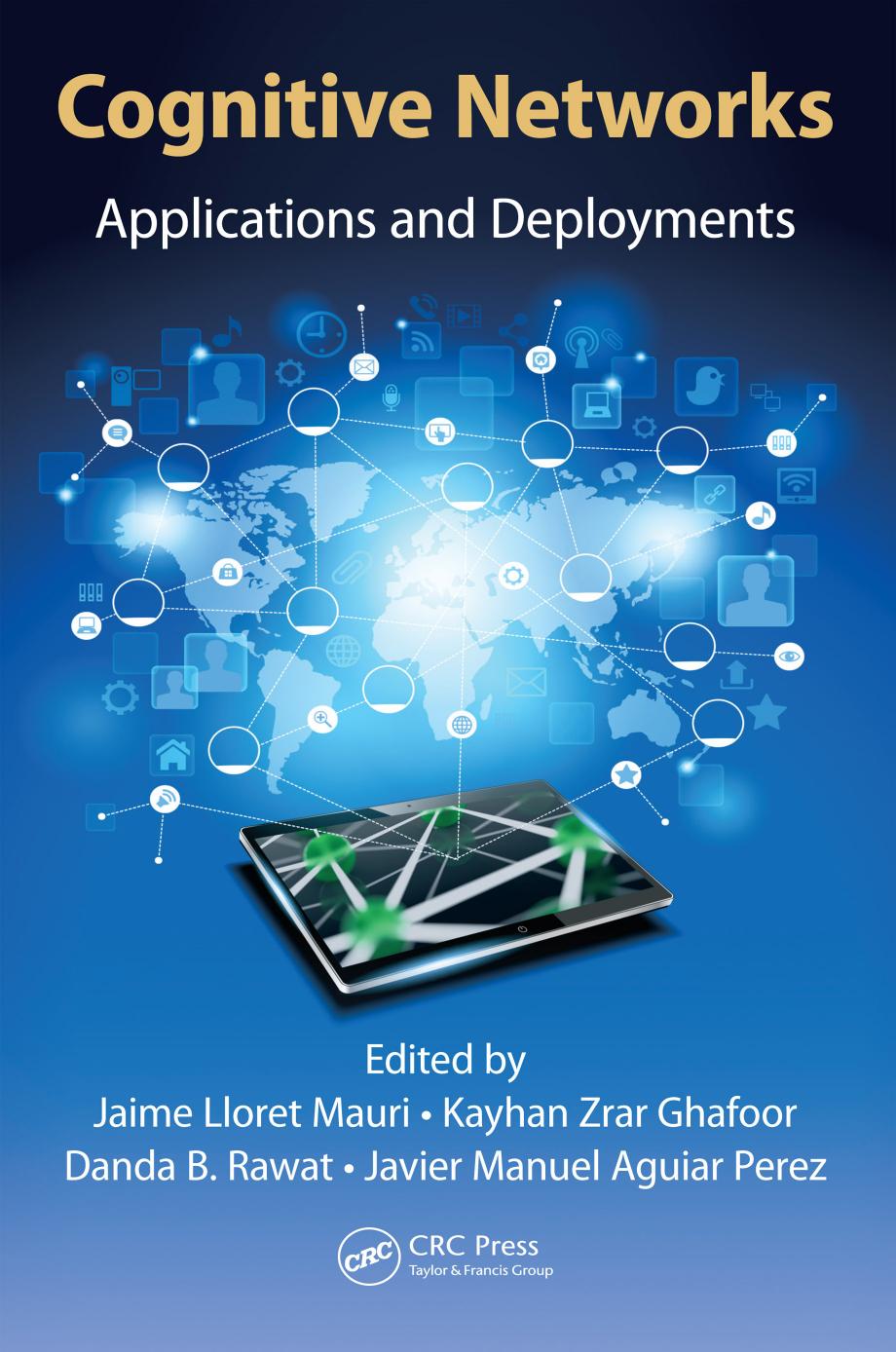 Cognitive networks : applications and deployments by Jaime Lloret Mauri; Kayhan Zrar Ghafoor; Danda B Rawat; Javier Manuel Aguiar Perez
