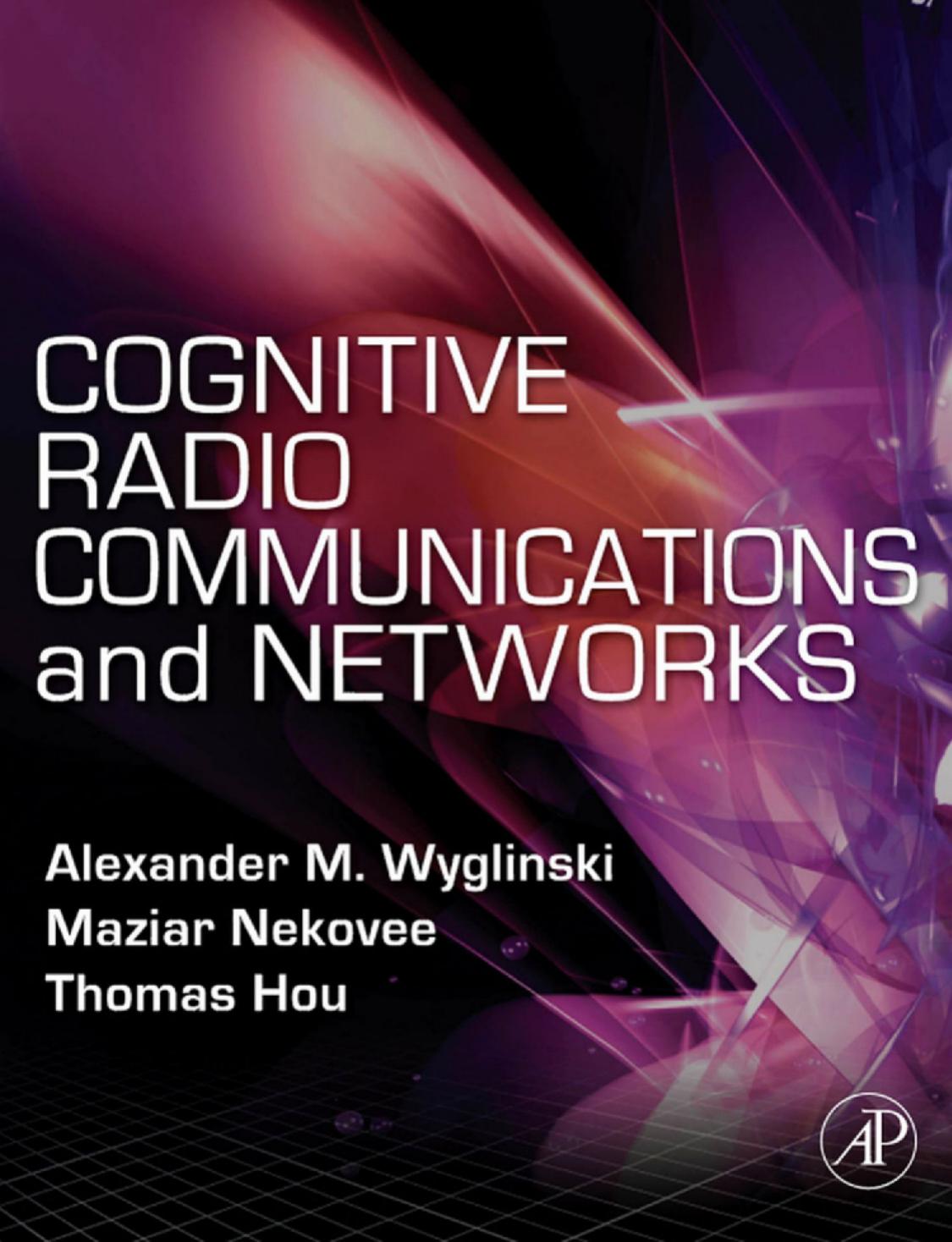 Cognitive radio communications and networks: principles and practice by Wyglinski A.M. Nekovee M. Hou Y.T. (Editors)
