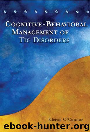 Cognitive-Behavioral Management of Tic Disorders (2005) by Kieron O'Connor
