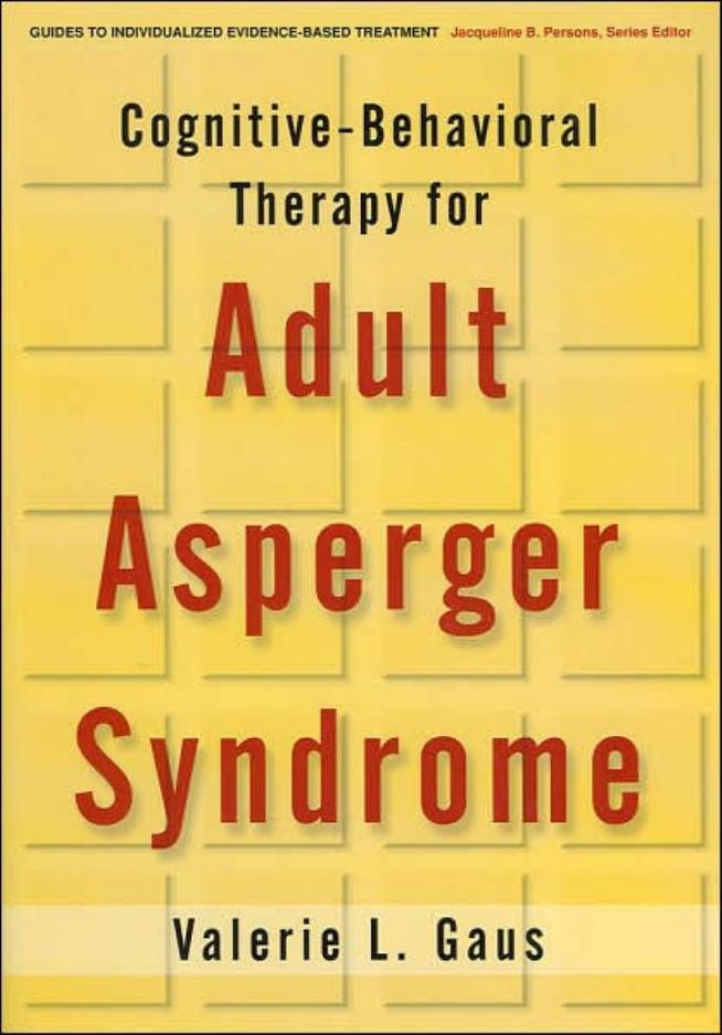 Cognitive-Behavioral Therapy for Adult Asperger Syndrome (Guides to Individualized Evidence-Based Treatment) by Valerie L. Gaus