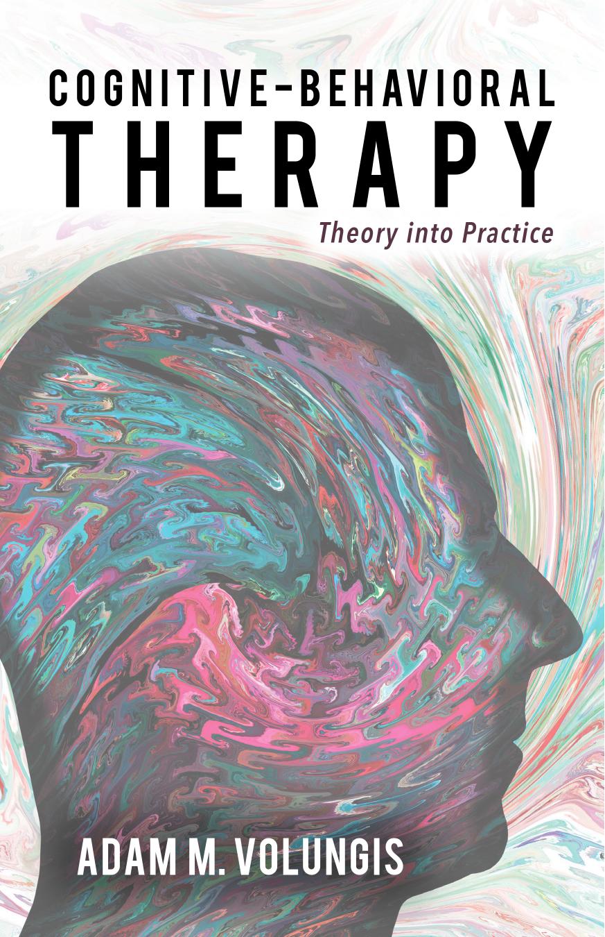 Cognitive-Behavioral Therapy: Theory into Practice by Adam M. Volungis