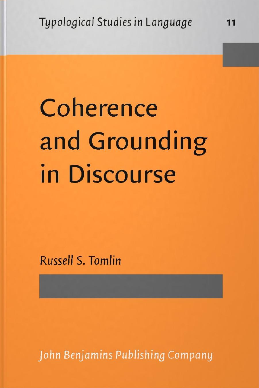 Coherence and Grounding in Discourse: Outcome of a Symposium, Eugene, Oregon, June 1984 by Russell S. Tomlin (Ed.)