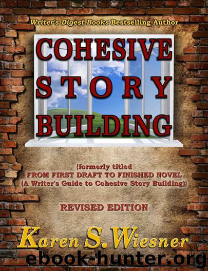 Cohesive Story Building: formerly titled FROM FIRST DRAFT TO FINISHED NOVEL {A Writer's Guide to Cohesive Story Building} by Karen Wiesner