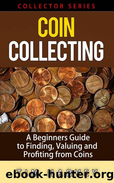 Coin Collecting--A Beginners Guide to Finding, Valuing and Profiting from Coins by Tim Harvey