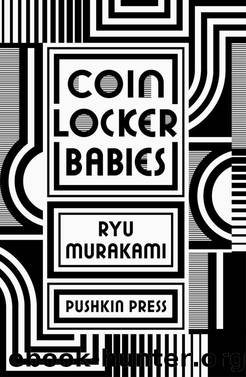 Coin Locker Babys by Ryu Murakami & Stephen Snyder (translator)