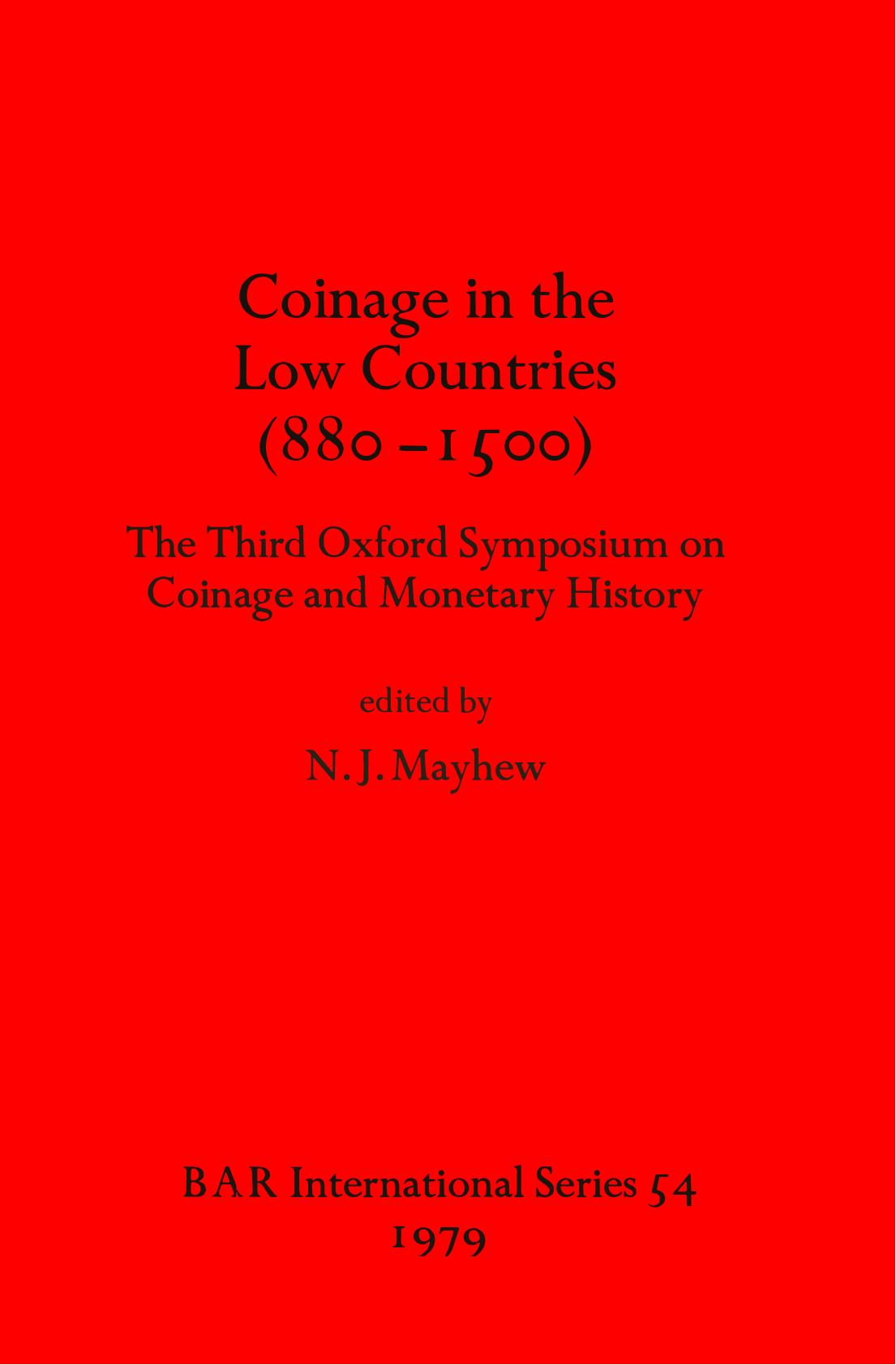 Coinage in the Low Countries (880-1500): The Third Oxford Symposium on Coinage and Monetary History by N.J. Mayhew