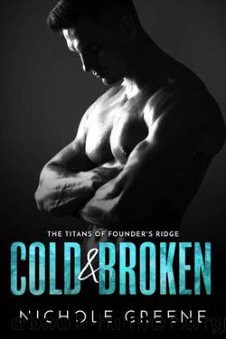 Cold & Broken: Titans of Founder's Ridge by Nichole Greene