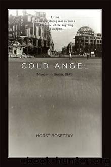 Cold Angel: Murder in Berlin 1949 by Horst Bosetzky
