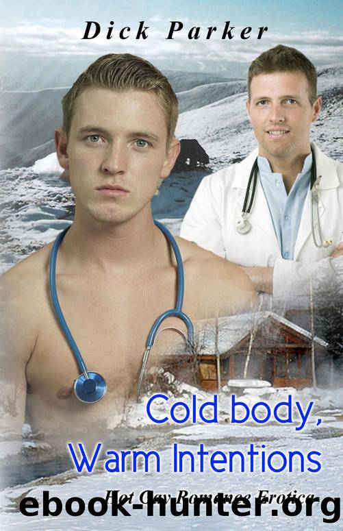 Cold Body, Warm Intentions: Hot Gay Romance Erotica by Dick Parker