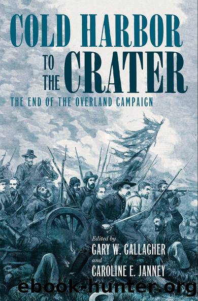 Cold Harbor to the Crater by Gary W. Gallagher Caroline E. Janney