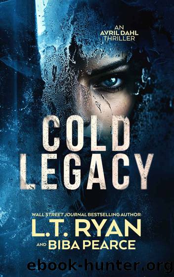 Cold Legacy (Avril Dahl Book 2) by L.T. Ryan & BIBA PEARCE