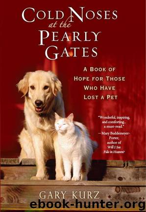 Cold Noses At The Pearly Gates: A Book of Hope for Those Who Have Lost a Pet by Gary Kurz