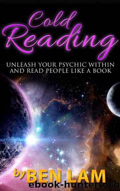 Cold Reading: Unleash Your Psychic Within And Read People Like A Book ( Psychic Development ) (Live Smart Series: Psychic Development, Palm Reading, Conversation Skills) by Ben Lam