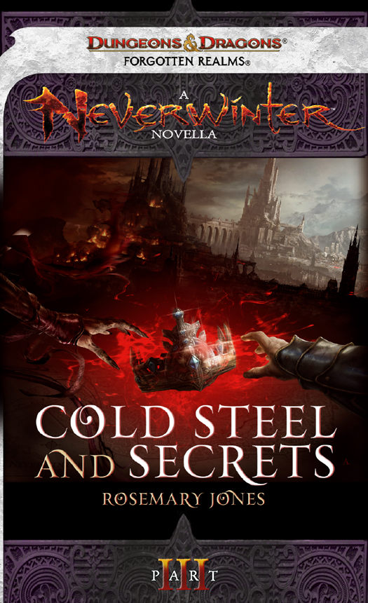 Cold Steel and Secrets: A Neverwinter Novella, Part III by Rosemary Jones