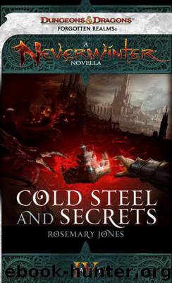 Cold Steel and Secrets: A Neverwinter Novella, Part IV by Rosemary Jones