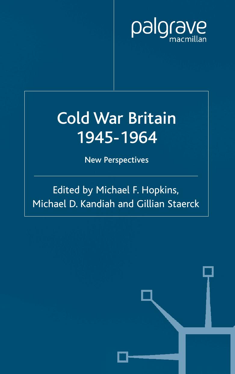 Cold War Britain, 1945-1964 : new perspectives by Michael F Hopkins; Michael Kandiah; Gillian Staerck