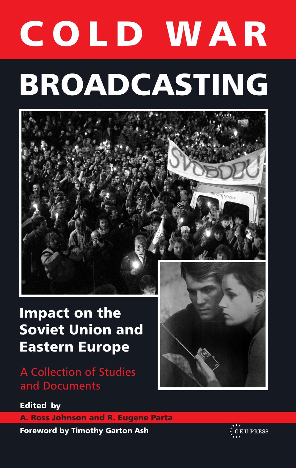 Cold War Broadcasting: Impact on the Soviet Union and Eastern Europe by Edited by A. Ross Johnson R. Eugene Parta