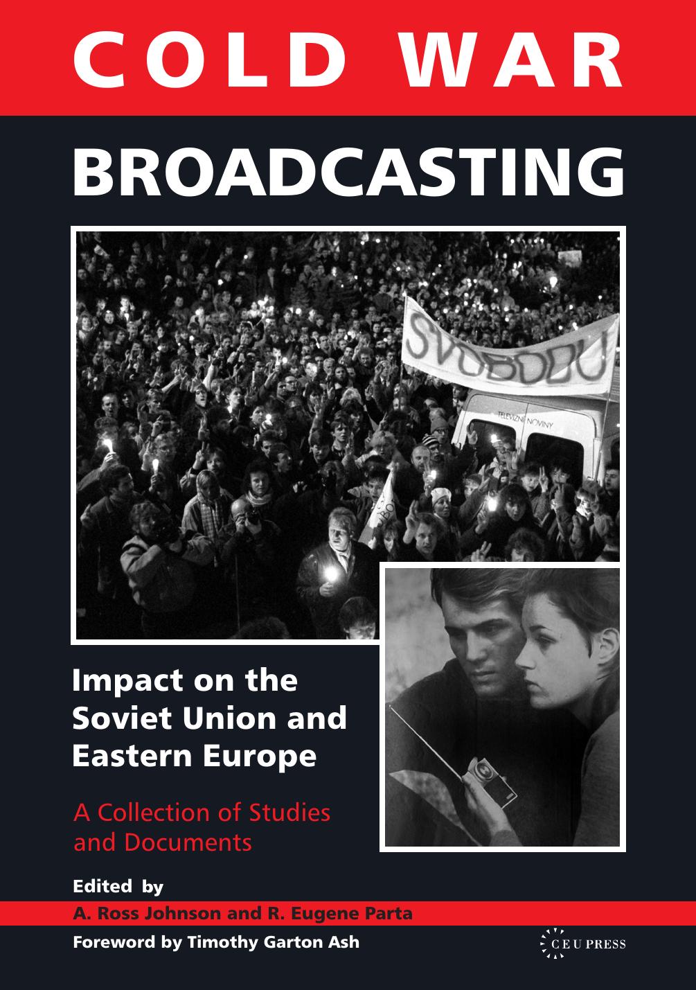Cold War Broadcasting: Impact on the Soviet Union and Eastern Europe: A Collection of Studies and Documents by A. Ross Johnson; R. Eugene Parta