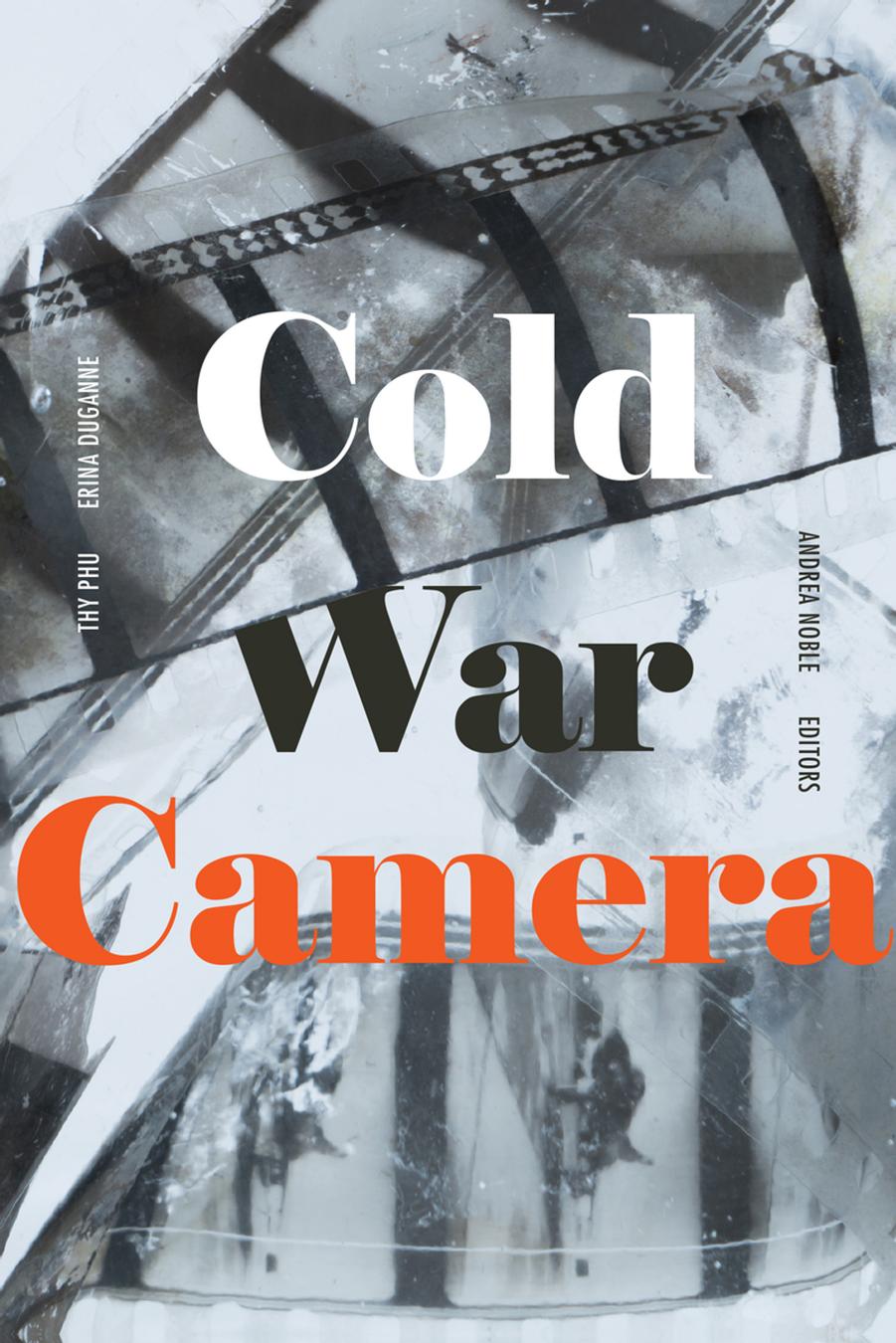 Cold War Camera by Thy Phu Erina Duganne Andrea Noble (eds.)