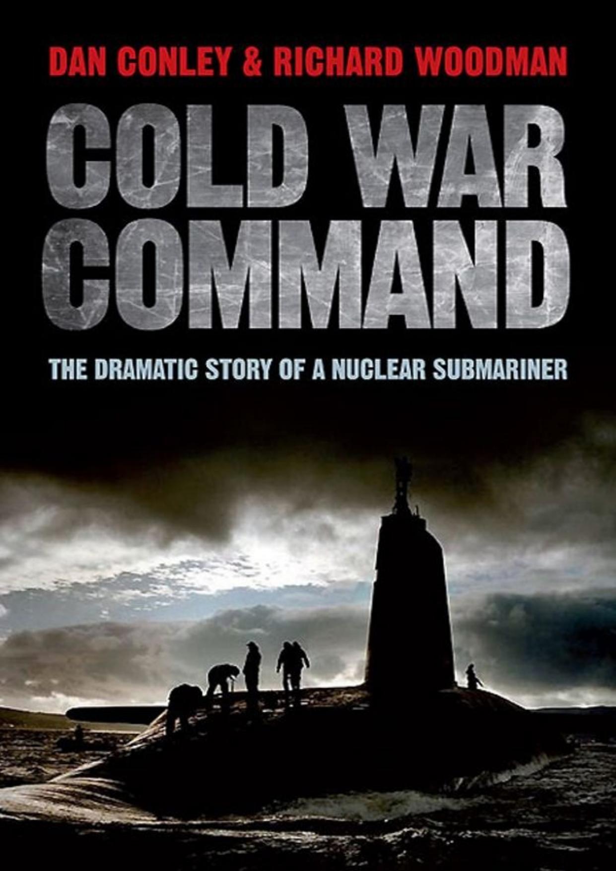 Cold War Command: The Dramatic Story of a Nuclear Submariner (Repost) by Unknow