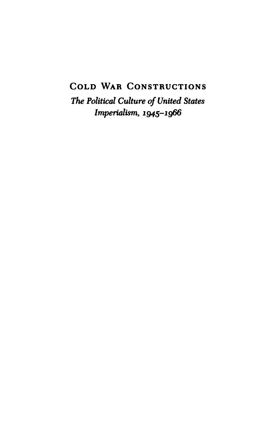 Cold War Constructions: The Political Culture of United States Imperialism, 1945-1966 by Christian G. Appy