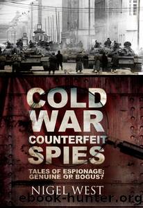 Cold War Counterfeit Spies by Nigel West
