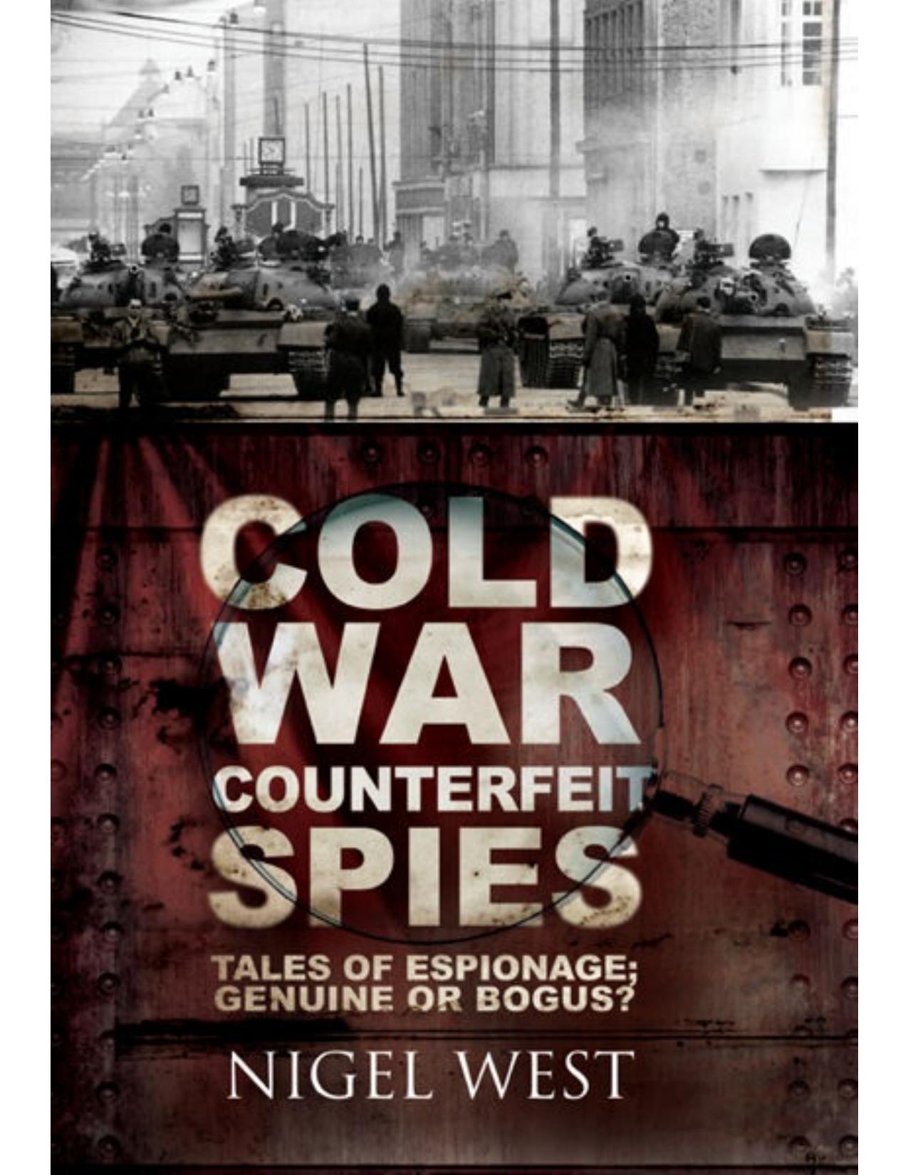 Cold War Counterfeit Spies: Tales of Espionage: Genuine or Bogus? by Nigel West