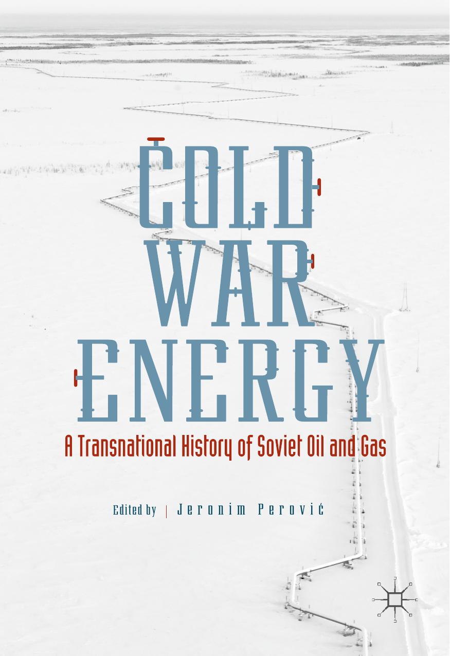 Cold War Energy: A Transnational History of Soviet Oil and Gas by Jeronim Perović (eds.)