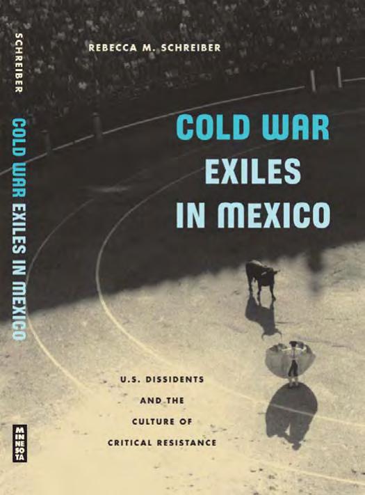 Cold War Exiles in Mexico: U.S. Dissidents and the Culture of Critical Resistance by Rebecca M. Schreiber