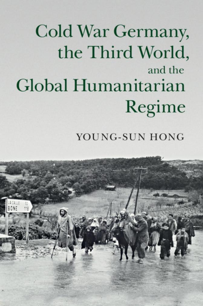 Cold War Germany, the Third World, and the Global Humanitarian Regime by Unknow