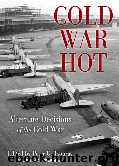 Cold War Hot: Alternate Decisions of the Cold War by Tsouras Peter