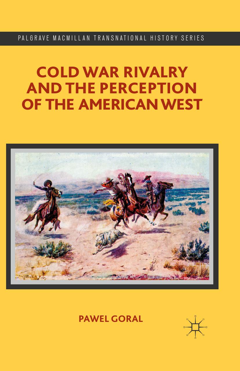 Cold War Rivalry and the Perception of the American West by Pawel Goral (auth.)