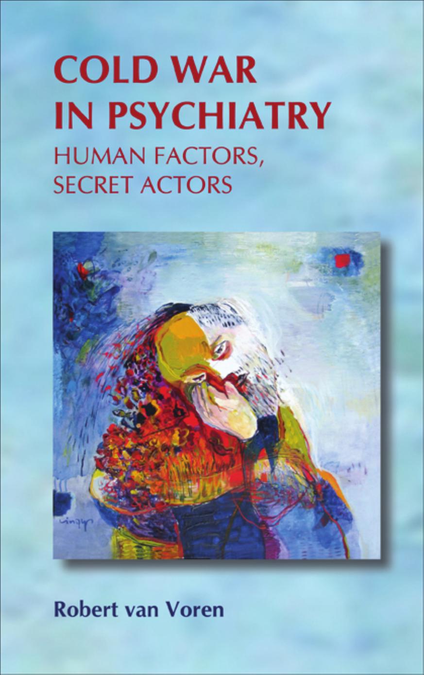 Cold War in psychiatry : human factors, secret actors by Voren Robert van; Sabshin Melvin