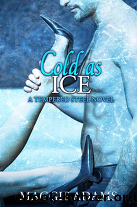 Cold as Ice: a Tempered Steel Novel, #6 by Maggie Adams