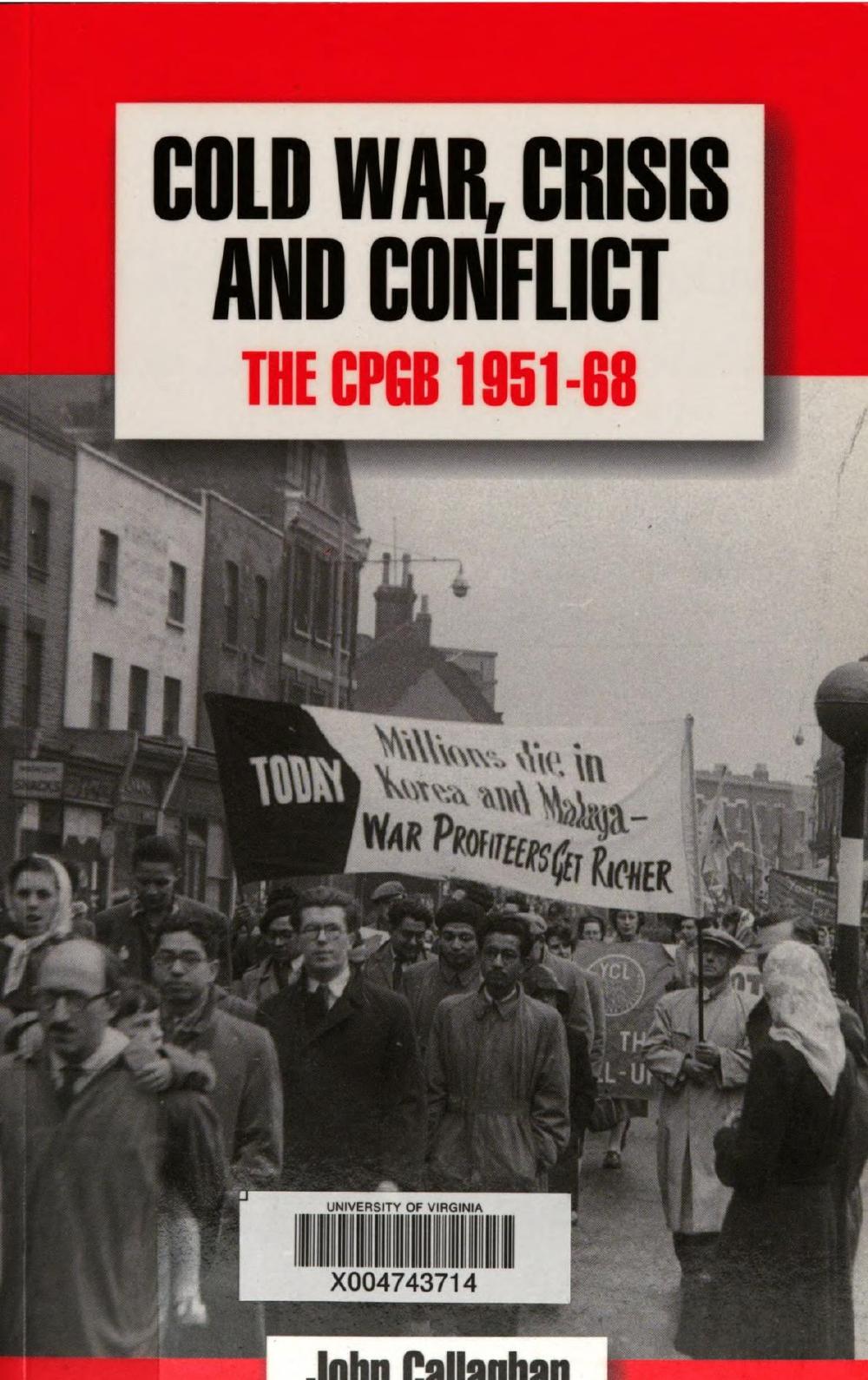 Cold war, crisis and conflict : the history of the Communist Party of Great Britain, 1951-68 by John T. Callaghan