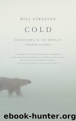 Cold: Adventures in the World's Frozen Places by Bill Streever