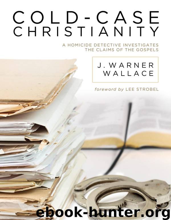 Cold-Case Christianity: A Homicide Detective Investigates the Claims of the Gospels by J. Warner Wallace & Lee Strobel