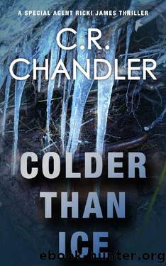 Colder Than Ice (Special Agent Ricki James Book 7) by C.R. Chandler