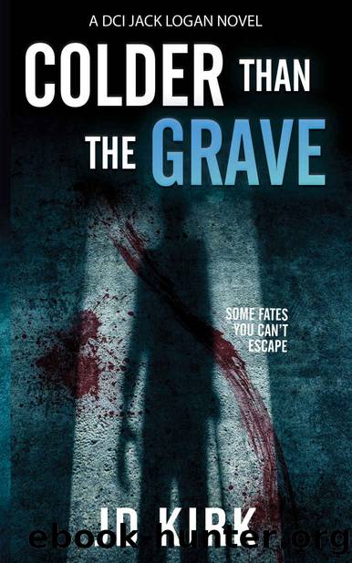 Colder Than The Grave: A Scottish Crime Thriller (DCI Logan Crime Thrillers Book 12) by JD Kirk